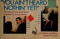 You Ain't Heard Nothin' Yet!: 501 Famous Lines from Great (And Not-So-Great Movies)