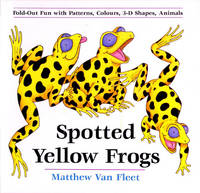 Spotted Yellow Frogs: Fold-out Fun with Patterns, Colors, 3-D Shapes, Animals by Van Fleet, Matthew