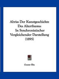 Abriss Der Kunstgeschichte Des Alterthums: In Synchronistischer Vergleichender Darstellung (1895)...