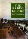 The Buckeye Empire: An Illustrated History of Ohio Enterprise by Eugene C. Murdock