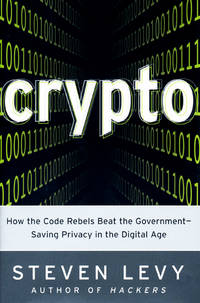 Crypto: How the Code Rebels Beat the Government--Saving Privacy in the Digital Age