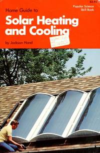 HOME GUIDE TO SOLAR HEATING AND COOLING (Popular Science Skill Book)