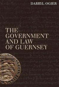 The Government and Law of Guernsey by D.M. Ogier - 2005-03-22