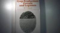 Crop Production: Cereals and Legumes by B.F. Bland - 1971-06