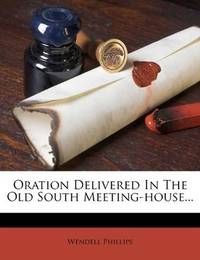 image of Oration Delivered In The Old South Meeting-house..