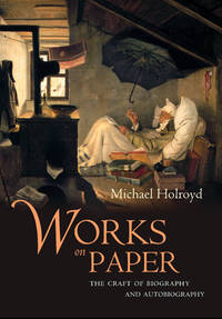 Works on Paper: The Craft of Biography and Autobiography Writing