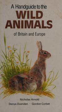 A Handguide to the Wild Animals of Britain and Europe (Nature Handguides) by Arnold, Nicholas, Corbet, Gordon