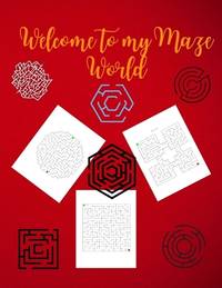 Welcome to My Maze World: Maze Activity Book Funny Circle, Quad and Square Mazes Awesome Mazes...