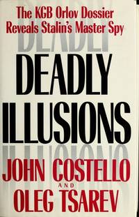 Deadly Illusions: The KGB Orlov Dossier Reveals Stalin&#039;s Master Spy de Oleg Tsarev - 1993-06-08