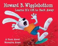Howard B. Wigglebottom Learns It's OK to Back Away : A Story about Managing Anger
