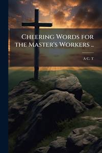 Cheering Words for the Master's Workers ..