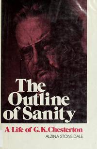 The Outline of Sanity: A Biography of G.K. Chesterton by Alzina Stone Dale - 1982