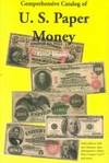 Comprehensive Catalog of U.S. Paper Money: All United States Federal Currency Since 1812 by Gene Hessler