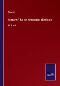 Zeitschrift für die historische Theologie: 31. Band (German Edition)