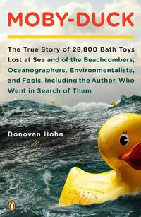 Moby-Duck: The True Story of 28,800 Bath Toys Lost at Sea & of the Beachcombers, Oceanographers,...