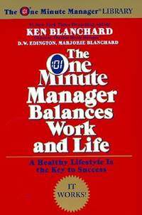 The One Minute Manager Balances Work and Life: Practical Advice for Stress, Fitness, Health, and...