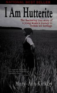 I Am Hutterite : The\Fascinating Story of One Woman's Journey to Reclaim Her True Heritage