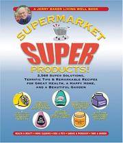 Jerry Baker's Supermarket Super Products! : 2, 568 Super Solutions, Terrific Tips &...