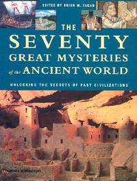 The Seventy Great Mysteries of the Ancient World: Unlocking the Secrets of Past Civilizations