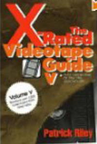 The X-Rated Videotape Guide V: Over 1,000 Reviews of 1993-1994 Adult Movies (No. 5) by Patrick Riley - 1995-04