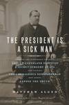 President is a Sick Man.
