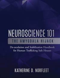 Neuroscience 101: The Amygdala Hijack: De-escalation and Stabilization Handbook for Human...