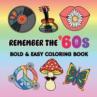Remember the '60s: Bold and Easy Coloring Book Including 55 Simple 60s Themed Designs for Adults...