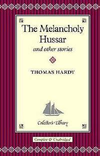 The Melancholy Hussar and Other Stories by Hardy, Thomas - 2005