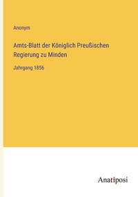 Amts-Blatt der Königlich Preußischen Regierung zu Minden: Jahrgang 1856 (German Edition)