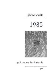 1985: gedichte aus der finsternis (German Edition)
