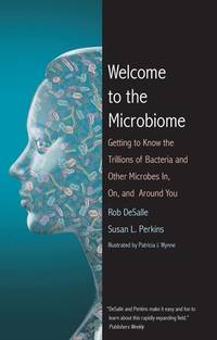 Welcome to the Microbiome: Getting to Know the Trillions of Bacteria and Other Microbes In, On,...