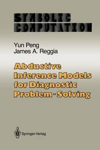 Abductive Inference Models for Diagnostic Problem-Solving (Artificial Intelligence)