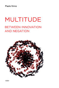 Multitude between Innovation and Negation (Semiotext(e) / Foreign Agents) Virno, Paolo; Bertoletti, Isabella and Cascaito, James