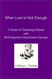 When Love is Not Enough A Guide to Parenting Children with RAD - Reactive