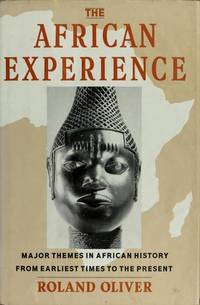 The African Experience: Major Themes in African History from Earliest Times to the Present by Roland Oliver - March 1992