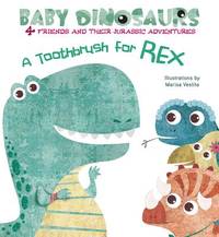 A Toothbrush for Rex: 4 Friends and Their Jurassic Adventures (Baby Dinosaurs)
