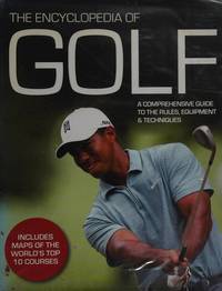 The Encyclopedia of Golf: A Comprehensive Guide to the Rules, Equipment & Techniques