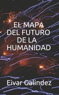 EL MAPA DEL FUTURO DE LA HUMANIDAD: LA GUERRA DEL FIN DEL MUNDO (Spanish Edition)