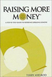 Raising More Money : A Step by Step Guide to Building Lifelong Donors de Terry Axelrod - 2001-07-01