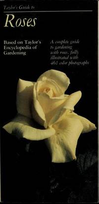 Taylor&#039;s Guide to Roses: Based on Taylor&#039;s Encyclopedia to Gardening by Norman Taylor; Editor-Gordon P. Dewolf - 1986-04-15