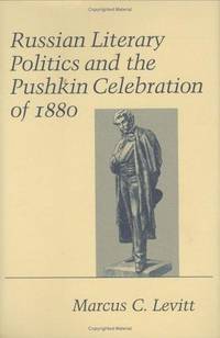 Russian Literary Politics and The Pushkin Celebration Of 1880