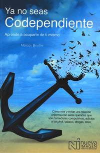 Ya No Seas Codependiente (Codependent No More): Aprende a ocuparte de ti mismo: Como vivir y...