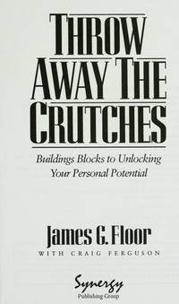 Throw away the crutches: Building blocks to unlocking your personal potential