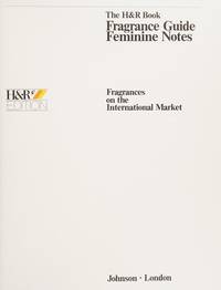 The H&R Book Fragrance Guide Feminine Notes: Fragrances on the International Market