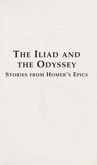 The Iliad and the Odyssey Stories From Homer's Epics