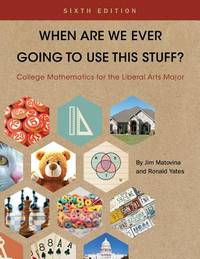 When Are We Ever Going To Use This Stuff? College Mathematics for the Liberal Arts Major