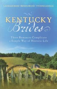 Kentucky Brides : Three Romances Complicate a Simple Way of Historic Life