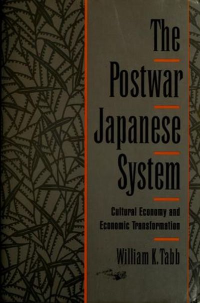 The Postwar Japanese System: Cultural Economy and Economic Transformation