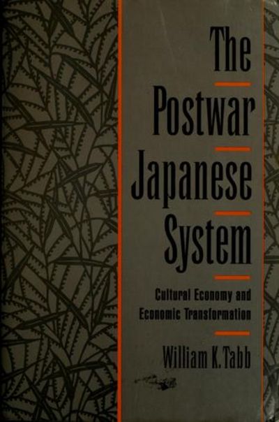 The Postwar Japanese System: Cultural Economy and Economic Transformation