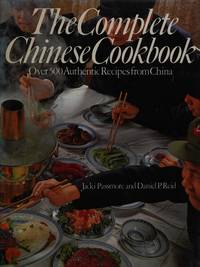 The Complete Chinese Cookbook. Over 500 Authentic Recipes from the Great Chefs of China